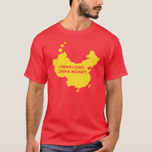 ICH DENKE, DASS ICH CHINA-GELD SCHULDE T-Shirt