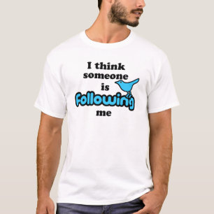 Ich denke, dass jemand mir folgt T-Shirt