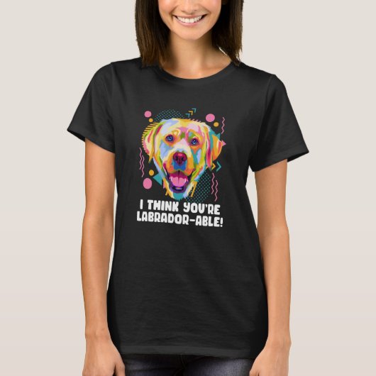 Ich denke, dass Sie Labradorable Labrador Retrieve T-Shirt (Vorderseite)