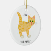 ich denke, dass Sie purrfect | gelber Tiger Keramik Ornament (Rechts)