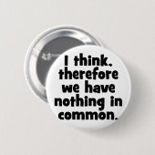 Ich denke, deshalb haben wir nichts gemeinsam button (Vorne & Hinten)