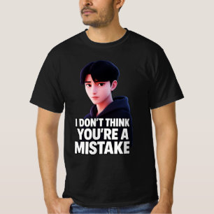Ich denke, du hast keinen Fehler gemacht T-Shirt