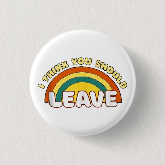 Ich denke, du solltest Funny Rainbow Verlassen hab Button (Vorderseite)