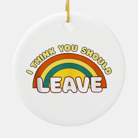 Ich denke, du solltest Funny Rainbow Verlassen hab Keramik Ornament (Hinten)