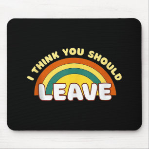 Ich denke, du solltest Funny Rainbow Verlassen hab Mousepad