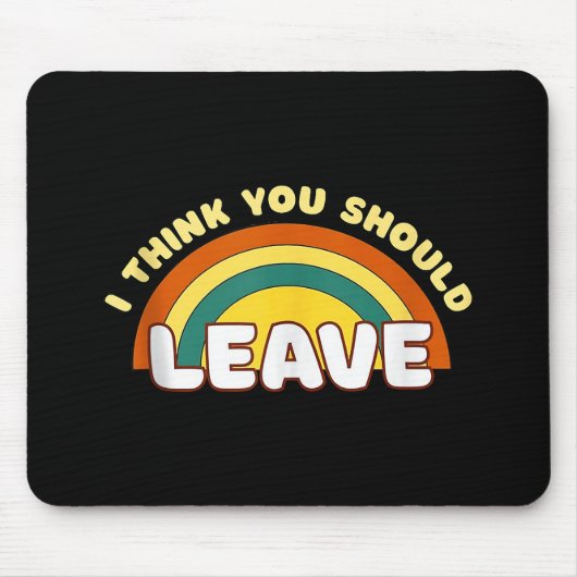 Ich denke, du solltest Funny Rainbow Verlassen hab Mousepad (Vorne)