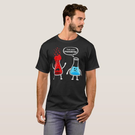 Ich denke, du überreagierst die Funny Nerd Chemist T-Shirt (Vorne ganz)