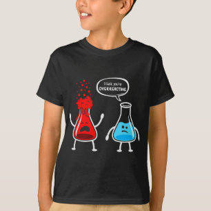 Ich denke, du überreagierst - Funny Nerd Chemistry T-Shirt