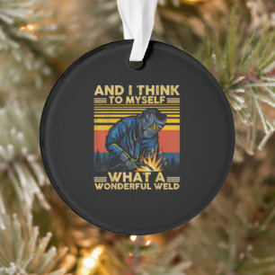 Ich denke für mich, was für ein wunderbares Weld Ornament