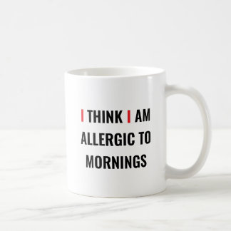 ICH DENKE, ICH BIN ALLERGISCH ZU MORNINGS - Funny Kaffeetasse