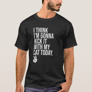 Ich denke, ich werde heute mit meiner Katze abhäng T-Shirt