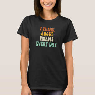 Ich denke jeden Tag an Würmer 1 T-Shirt