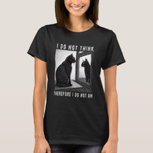 Ich denke nicht, also bin ich nicht T-Shirt