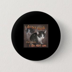 Ich denke nicht, deshalb bin ich kein Katzen-Meme- Button