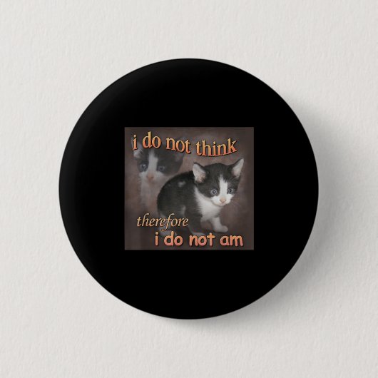 Ich denke nicht, deshalb bin ich kein Katzen-Meme- Button (Vorderseite)