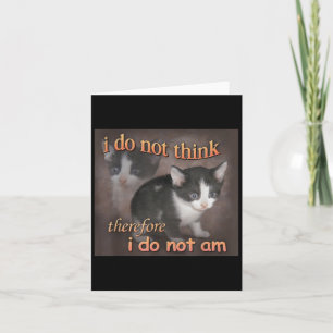 Ich denke nicht, deshalb bin ich kein Katzen-Meme- Karte