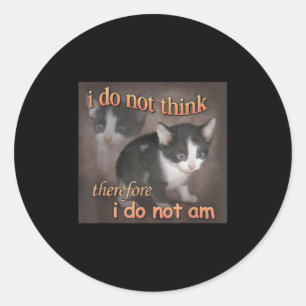 Ich denke nicht, deshalb bin ich kein Katzen-Meme- Runder Aufkleber