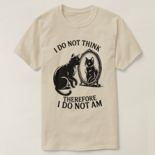 Ich denke nicht, deshalb bin ich keine Katze   T-Shirt