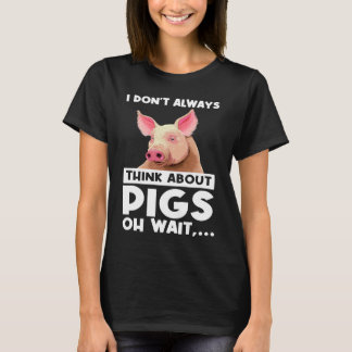 Ich denke nicht immer an Schweine, aber warte Schw T-Shirt