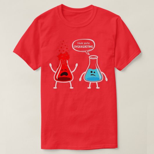 Ich denke, Sie überreagieren die Funny Nerd Chemis T-Shirt (Design vorne)