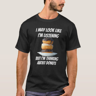 Ich denke über Donuts Foods nach, die ich nicht hö T-Shirt