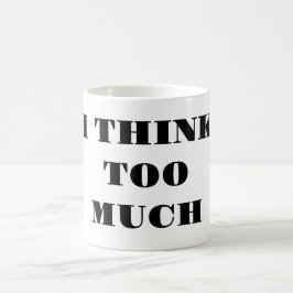 Ich denke zu viel - Kaffeetasse