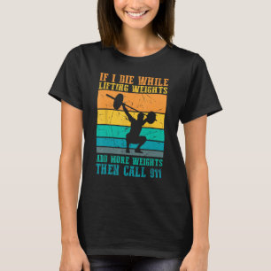Ich Die beim Heben von Gewichten - Funny Workout & T-Shirt