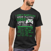 Ich Die nicht immer beim Spielen von Videospielen T-Shirt (Vorderseite)