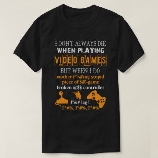 Ich Die nicht immer beim Spielen von Videospielen T-Shirt