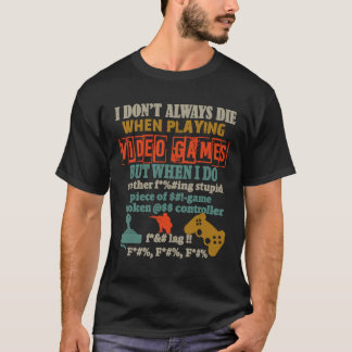 Ich Die nicht immer beim Spielen von Videospielen T-Shirt