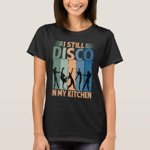 Ich discoe immer noch in meiner Küche   70er Tanz  T-Shirt