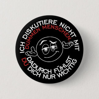 Ich diskutiere nicht mit dummen Menschen Button