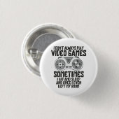 Ich Donner Alwasy Play Video Games Gaming Spaß Fun Button (Vorne & Hinten)