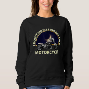 Ich Dont Snore Ich träume im Motorrad-Vatertag Sweatshirt