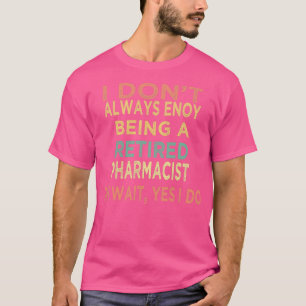 Ich Donx27t genieße es immer, ein müder Apotheker T-Shirt