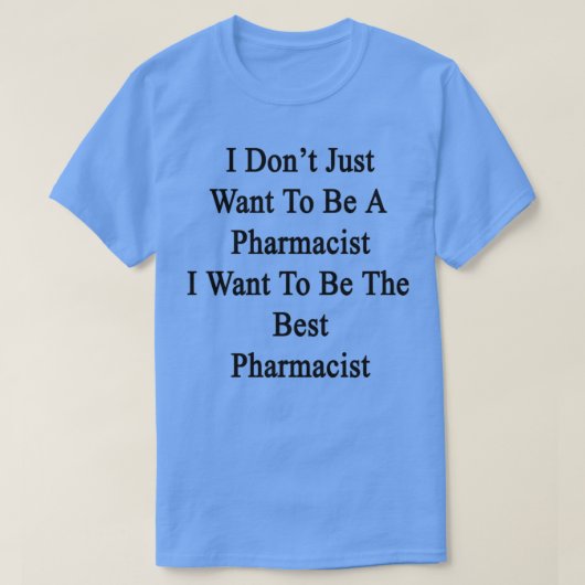Ich Donx27t Wollte nur, ein Apotheker zu sein, den T-Shirt (Design vorne)