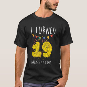 Ich drehte 19 Wo ist mein Geburtstagskuchen Celebr T-Shirt