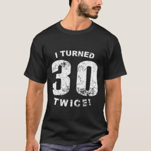 Ich drehte 30 zweimal! 60. Geburtstag T-Shirt