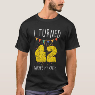 Ich drehte 42 Wo ist mein Geburtstagskuchen Celebr T-Shirt