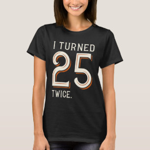 Ich drehte zweimal um 25 T-Shirt