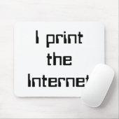 Ich drucke das Internet Mousepad (Mit Mouse)