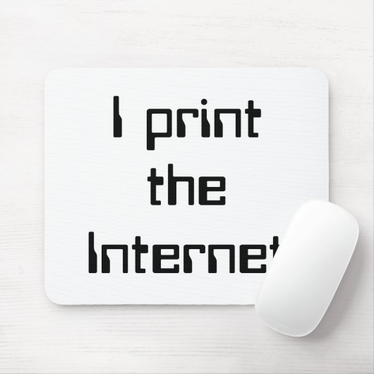 Ich drucke das Internet Mousepad (Mit Mouse)