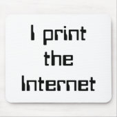 Ich drucke das Internet Mousepad (Vorne)