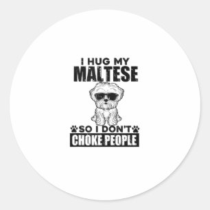 Ich drücke mein Malteser, damit ich nicht Leute er Runder Aufkleber