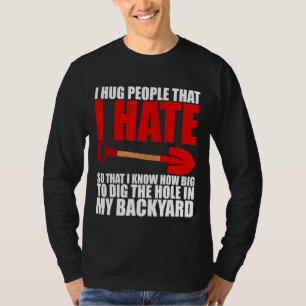 Ich drücke Menschen, die ich hasse T-Shirt