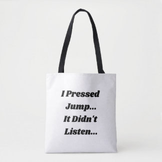 Ich drückte Jump. Es hörte nicht zu.. Tasche