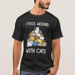 Ich dumme herum mit Katzen Kätzchenliebhabern T-Shirt