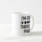 Ich durchlaufe eine Phase Kaffeetasse (VorderseiteRechts)