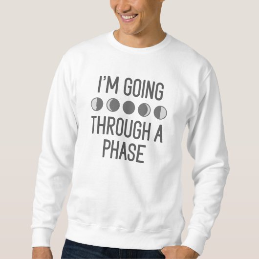 Ich durchlaufe eine Phase Sweatshirt (Vorderseite)