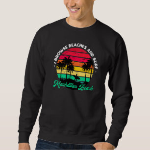 Ich durchsuche Strände und surfe Manhattan Beach S Sweatshirt